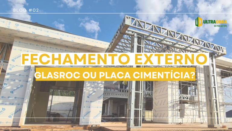 #02 Fechamento Externo: Glasroc ou Placa Cimentícia? – UltraObra